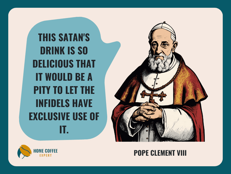 Graphic of Pope Clement VIII alongside his quote: "This Satan's drink is so delicious that it would be a pity to let the infidels have exclusive use of it."